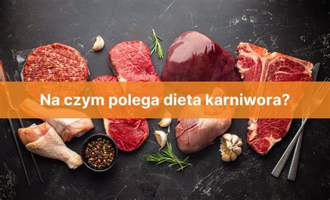 Dieta karniwora – na czym polega, produkty  .